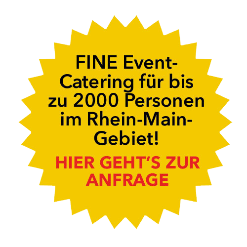 FINE Event-Catering für bis zu 2000 Personen im Rhein-Main- Gebiet! HIER GEHT’S ZUR ANFRAGE
